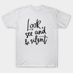 Look, See and be Silent T-Shirt